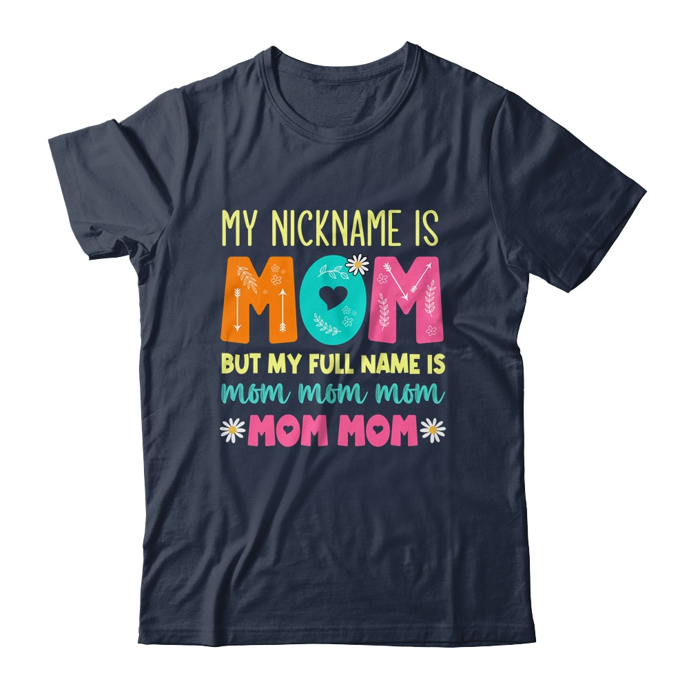 My Nickname Is MOM Full Name MOM MOM MOM Mothers Day Funny Shirt & Tank Top | siriusteestore