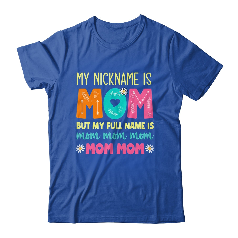 My Nickname Is MOM Full Name MOM MOM MOM Mothers Day Funny Shirt & Tank Top | siriusteestore