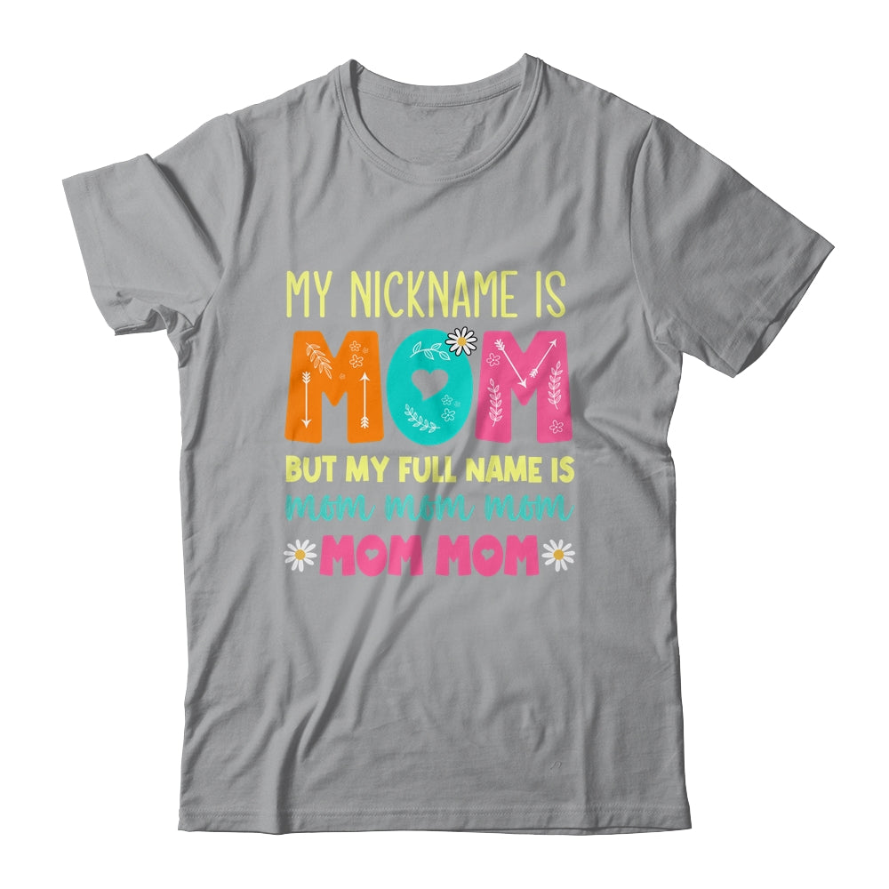 My Nickname Is MOM Full Name MOM MOM MOM Mothers Day Funny Shirt & Tank Top | siriusteestore