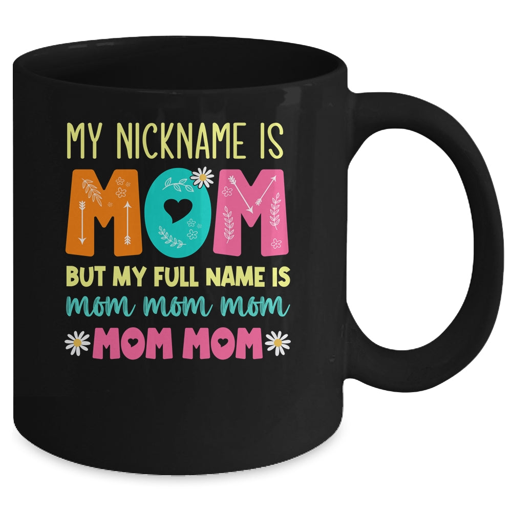 My Nickname Is MOM Full Name MOM MOM MOM Mothers Day Funny Mug | siriusteestore