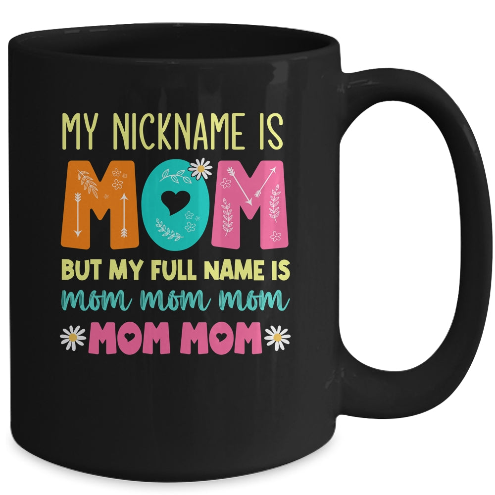 My Nickname Is MOM Full Name MOM MOM MOM Mothers Day Funny Mug | siriusteestore