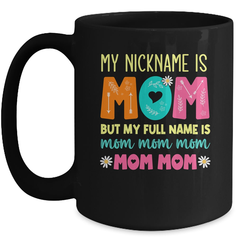 My Nickname Is MOM Full Name MOM MOM MOM Mothers Day Funny Mug | siriusteestore