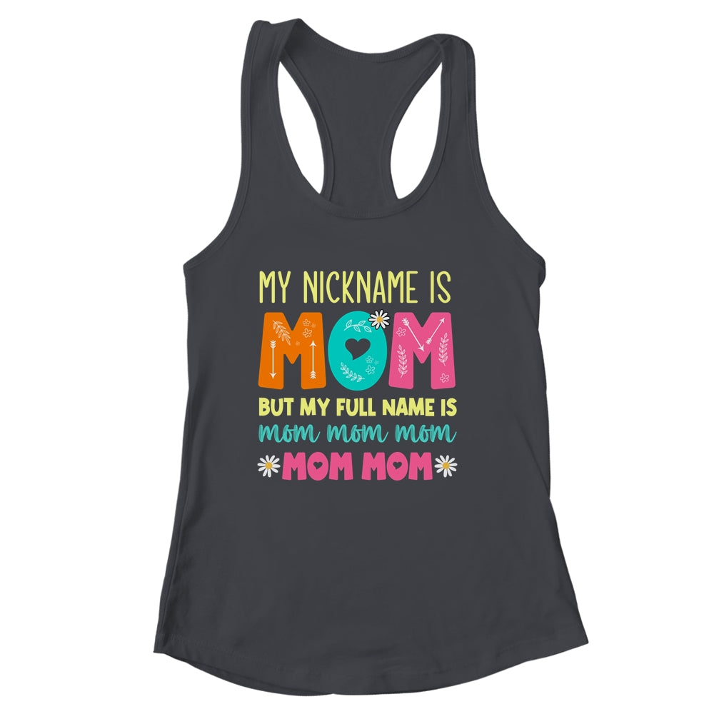 My Nickname Is MOM Full Name MOM MOM MOM Mothers Day Funny Shirt & Tank Top | siriusteestore