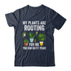 My Plants Are Rooting For Me Funny Gardening Gardener Lover Shirt & Tank Top | siriusteestore