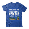 My Plants Are Rooting For Me Funny Gardening Gardener Lover Shirt & Tank Top | siriusteestore