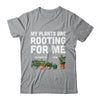My Plants Are Rooting For Me Funny Gardening Gardener Lover Shirt & Tank Top | siriusteestore
