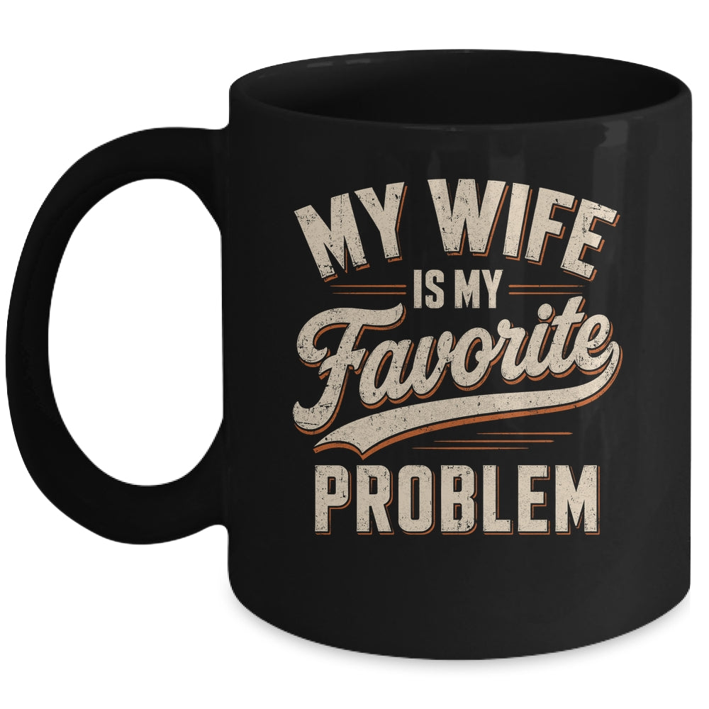 My Wife Is My Favorite Problem Funny Husband Fathers Day Mug | siriusteestore
