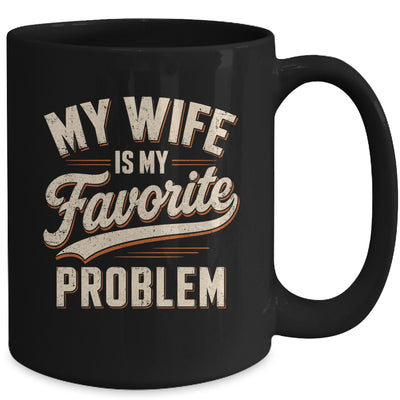 My Wife Is My Favorite Problem Funny Husband Fathers Day Mug | siriusteestore