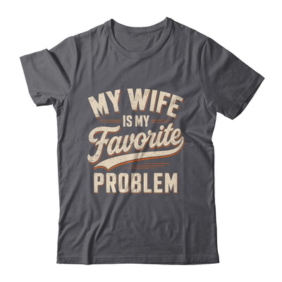 My Wife Is My Favorite Problem Funny Husband Fathers Day Shirt & Hoodie | siriusteestore