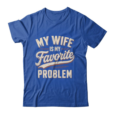 My Wife Is My Favorite Problem Funny Husband Fathers Day Shirt & Hoodie | siriusteestore