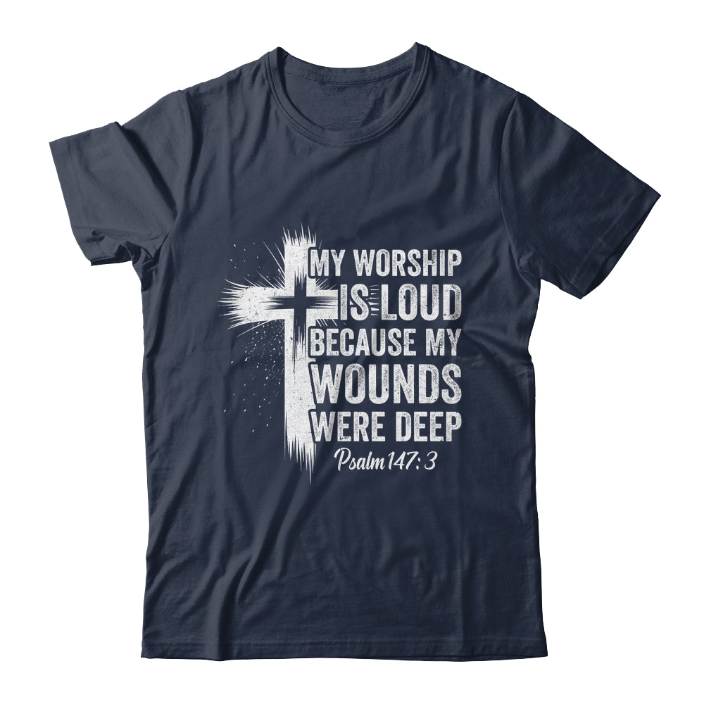 My Worship Is Loud Because My Wounds Were Deep Christian Shirt & Hoodie | siriusteestore