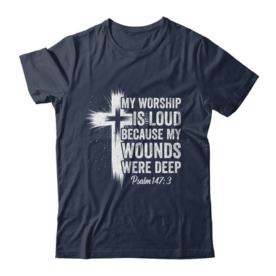 My Worship Is Loud Because My Wounds Were Deep Christian Shirt & Hoodie | siriusteestore