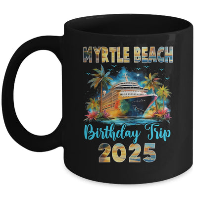 Myrtle Beach Birthday Trip 2025 Birthday Cruise Vacation Party Mug | siriusteestore