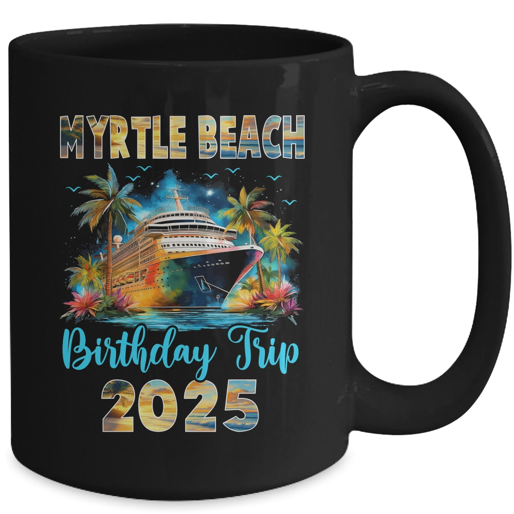 Myrtle Beach Birthday Trip 2025 Birthday Cruise Vacation Party Mug | siriusteestore