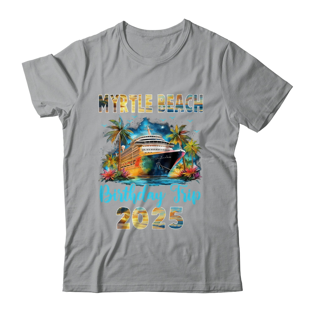 Myrtle Beach Birthday Trip 2025 Birthday Cruise Vacation Party Shirt & Tank Top | siriusteestore