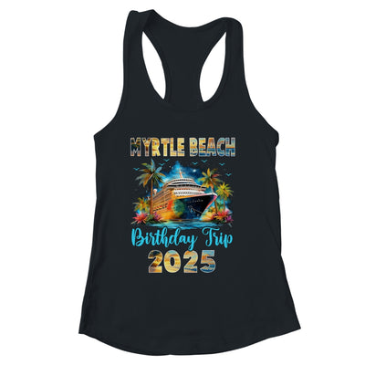 Myrtle Beach Birthday Trip 2025 Birthday Cruise Vacation Party Shirt & Tank Top | siriusteestore