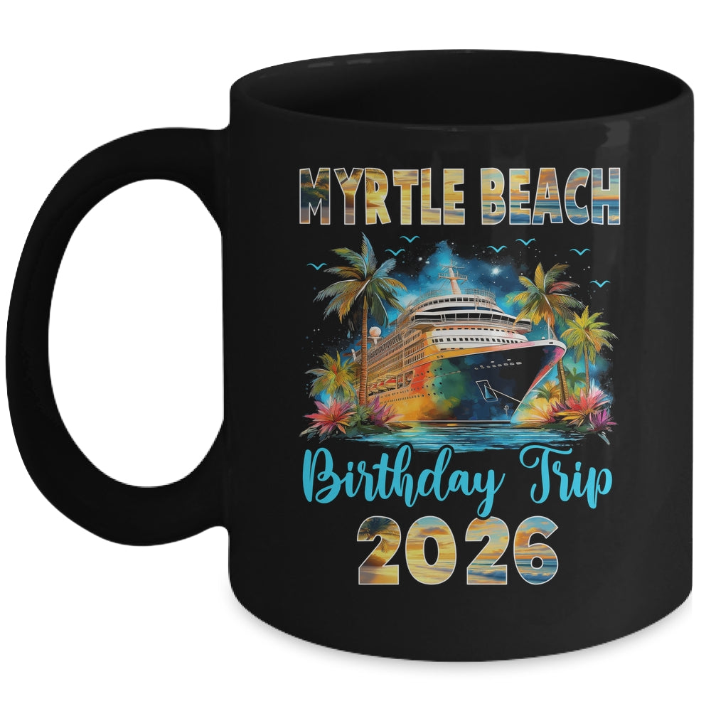 Myrtle Beach Birthday Trip 2026 Birthday Cruise Party Vacation Mug | siriusteestore