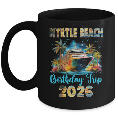Myrtle Beach Birthday Trip 2026 Birthday Cruise Party Vacation Mug | siriusteestore