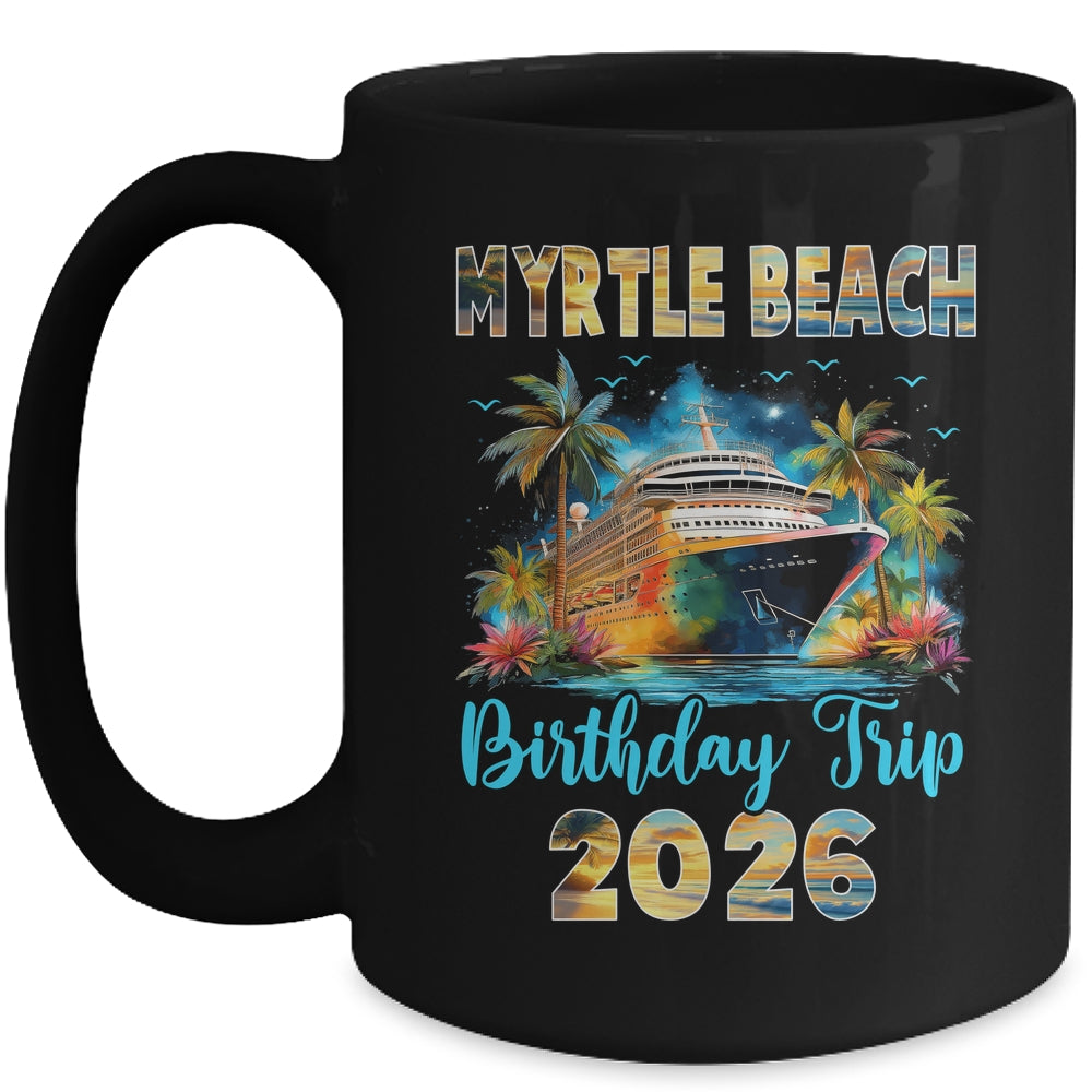 Myrtle Beach Birthday Trip 2026 Birthday Cruise Party Vacation Mug | siriusteestore