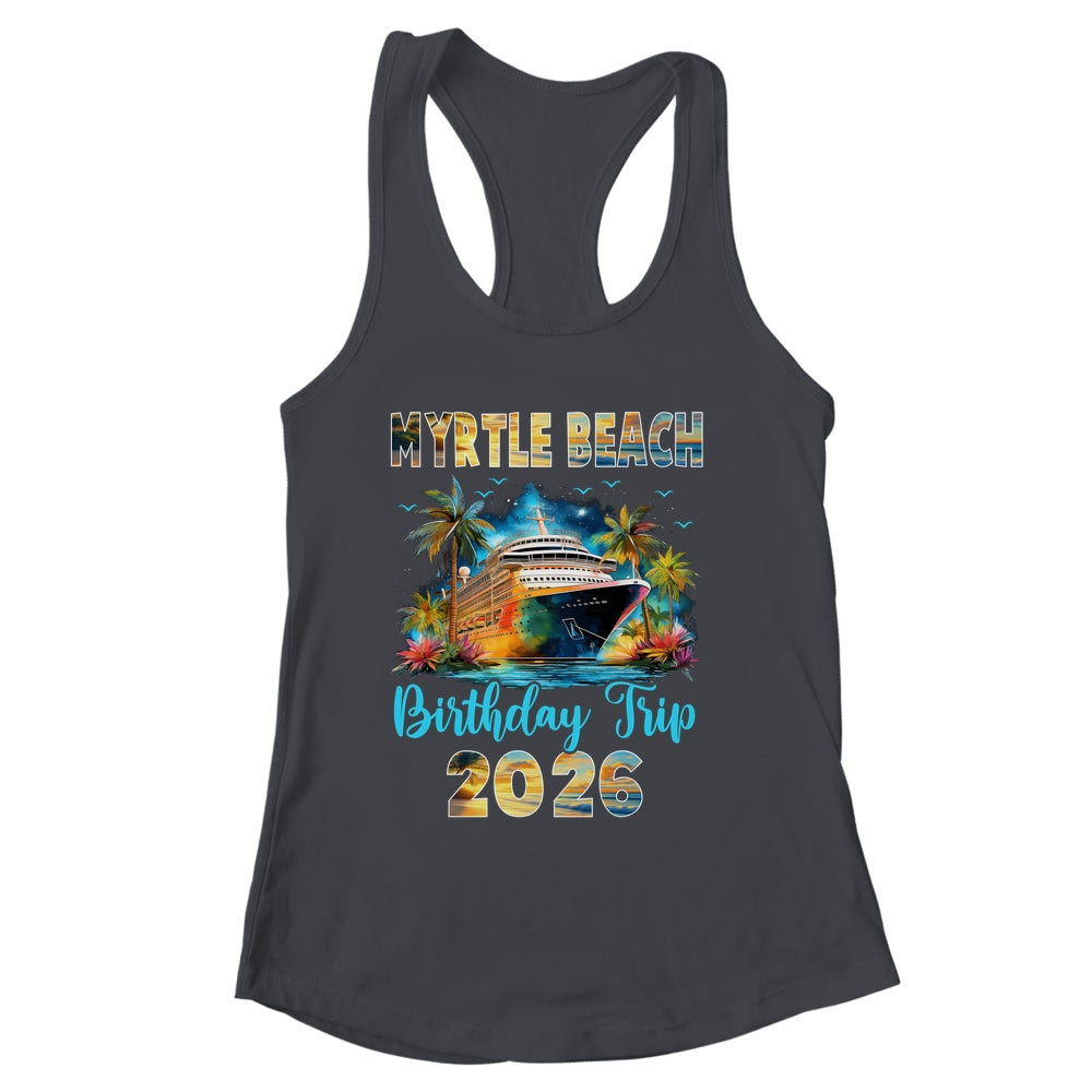Myrtle Beach Birthday Trip 2026 Birthday Cruise Party Vacation Shirt & Tank Top | siriusteestore