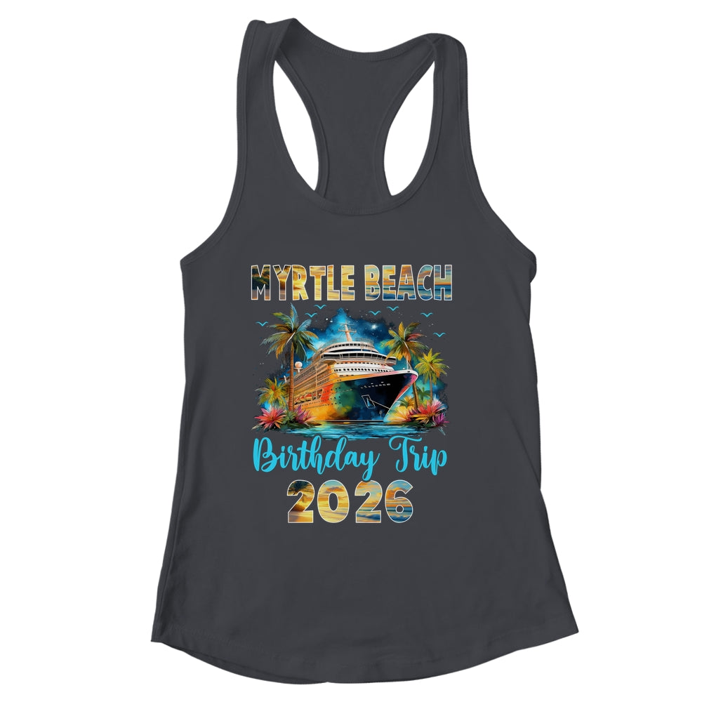 Myrtle Beach Birthday Trip 2026 Family Birthday Cruise Vacation Shirt & Tank Top | siriusteestore