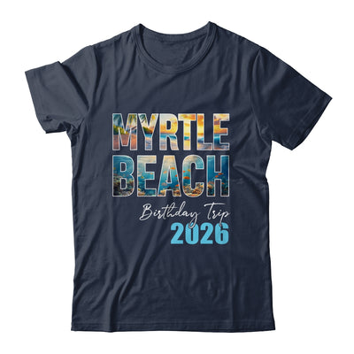 Myrtle Beach Birthday Trip 2026 Vacation Party Crew Cruise Shirt & Tank Top | siriusteestore