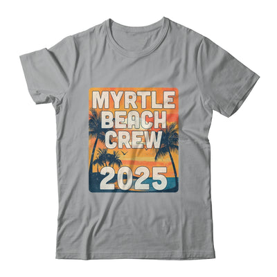 Myrtle Beach Crew 2025 Vacation Matching Group Travelers Trip Shirt & Tank Top | siriusteestore
