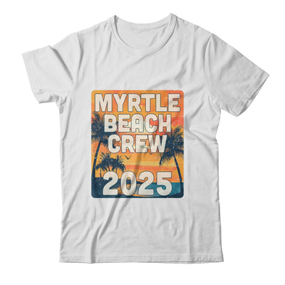 Myrtle Beach Crew 2025 Vacation Matching Group Travelers Trip Shirt & Tank Top | siriusteestore