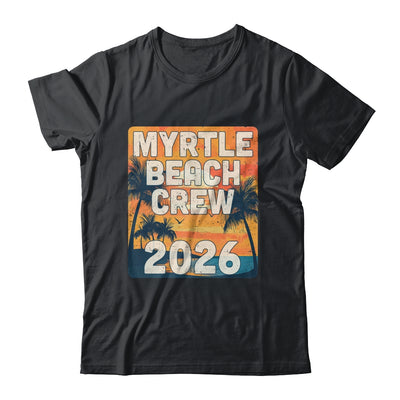 Myrtle Beach Crew 2026 Vacation Matching Group Travelers Trip Shirt & Tank Top | siriusteestore