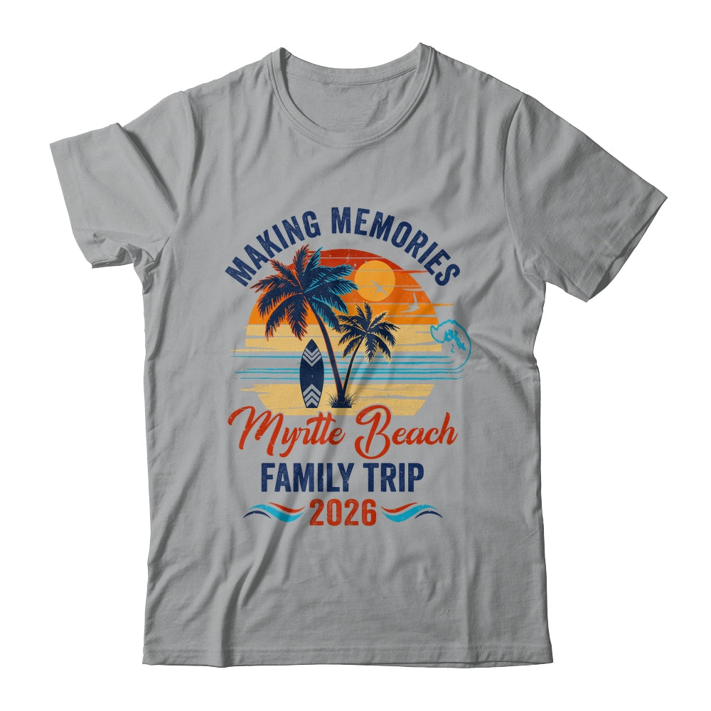 Myrtle Beach Family Vacation 2026 Making Memories Trip Shirt & Tank Top | siriusteestore
