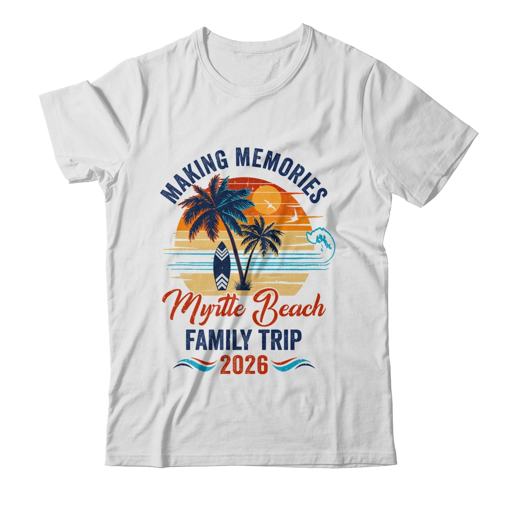 Myrtle Beach Family Vacation 2026 Making Memories Trip Shirt & Tank Top | siriusteestore