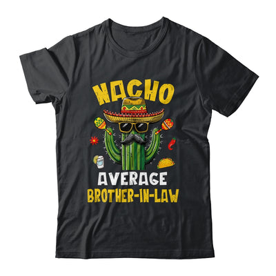 Nacho Average Brother-In-Law Funny Hilarious Joke Humor Shirt & Hoodie | siriusteestore