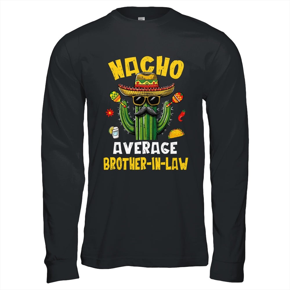 Nacho Average Brother-In-Law Funny Hilarious Joke Humor Shirt & Hoodie | siriusteestore