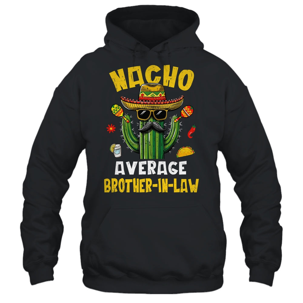 Nacho Average Brother-In-Law Funny Hilarious Joke Humor Shirt & Hoodie | siriusteestore