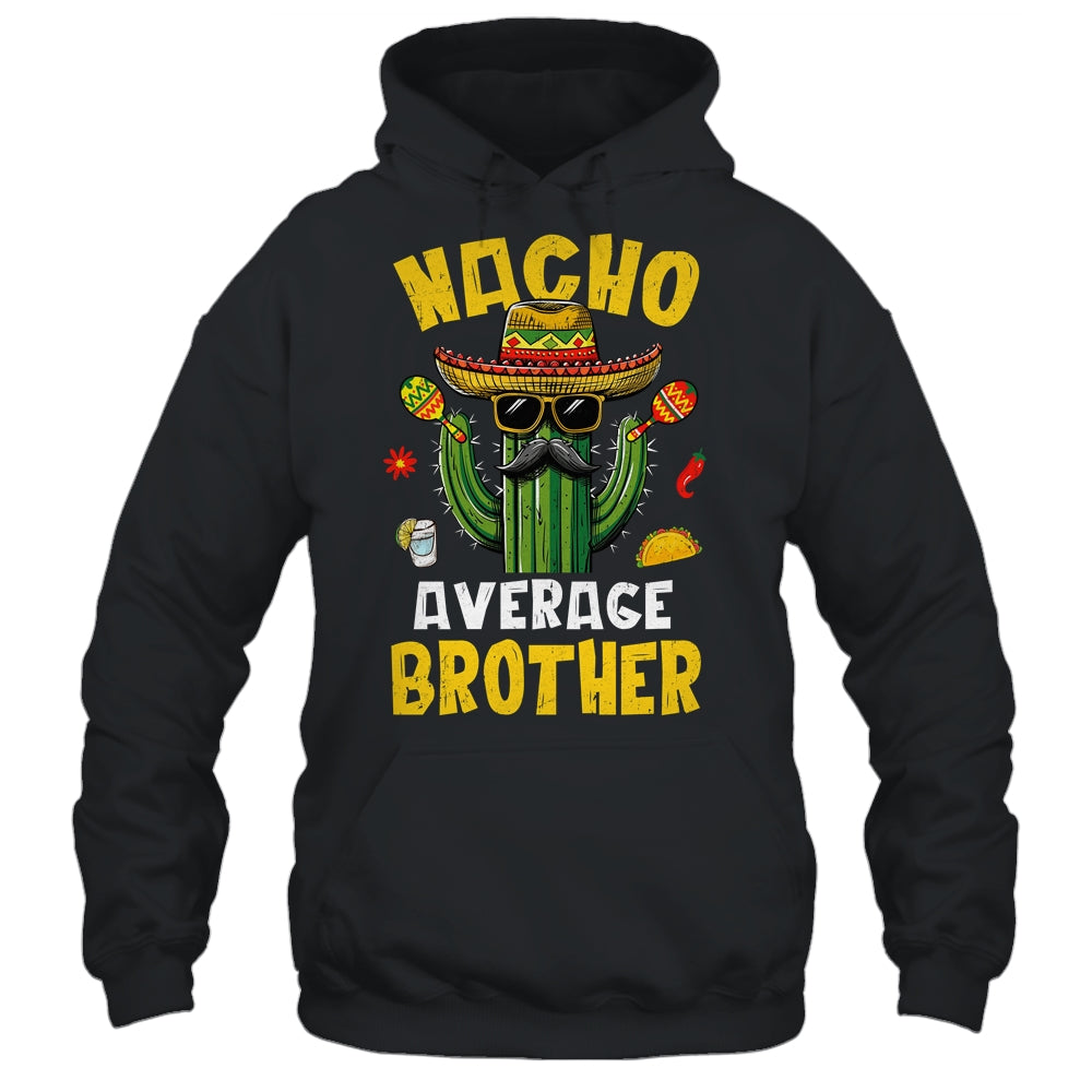 Nacho Average Brother Funny Brother Hilarious Joke Humor Shirt & Hoodie | siriusteestore