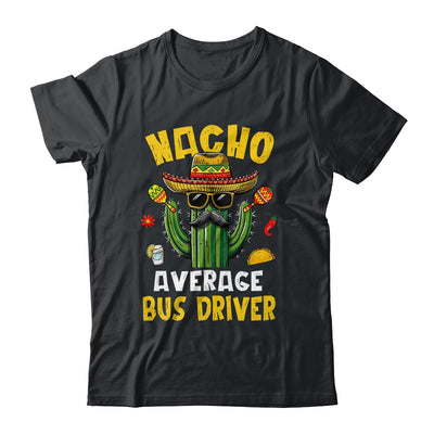 Nacho Average Bus Driver Funny Busman Hilarious Joke Humor Shirt & Hoodie | siriusteestore