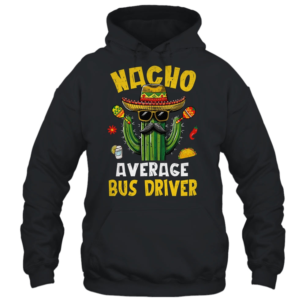 Nacho Average Bus Driver Funny Busman Hilarious Joke Humor Shirt & Hoodie | siriusteestore