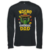 Nacho Average Dad Funny Best Dad Hilarious Joke Humor Shirt & Hoodie | siriusteestore