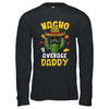 Nacho Average Daddy Funny Best Dad Hilarious Joke Humor Shirt & Hoodie | siriusteestore