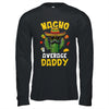 Nacho Average Daddy Funny Best Dad Hilarious Joke Humor Shirt & Hoodie | siriusteestore