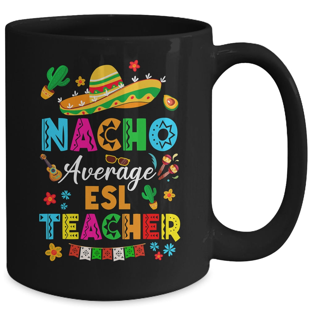 Nacho Average ESL Teacher Mexican Cinco De Mayo Fiesta Mug | siriusteestore