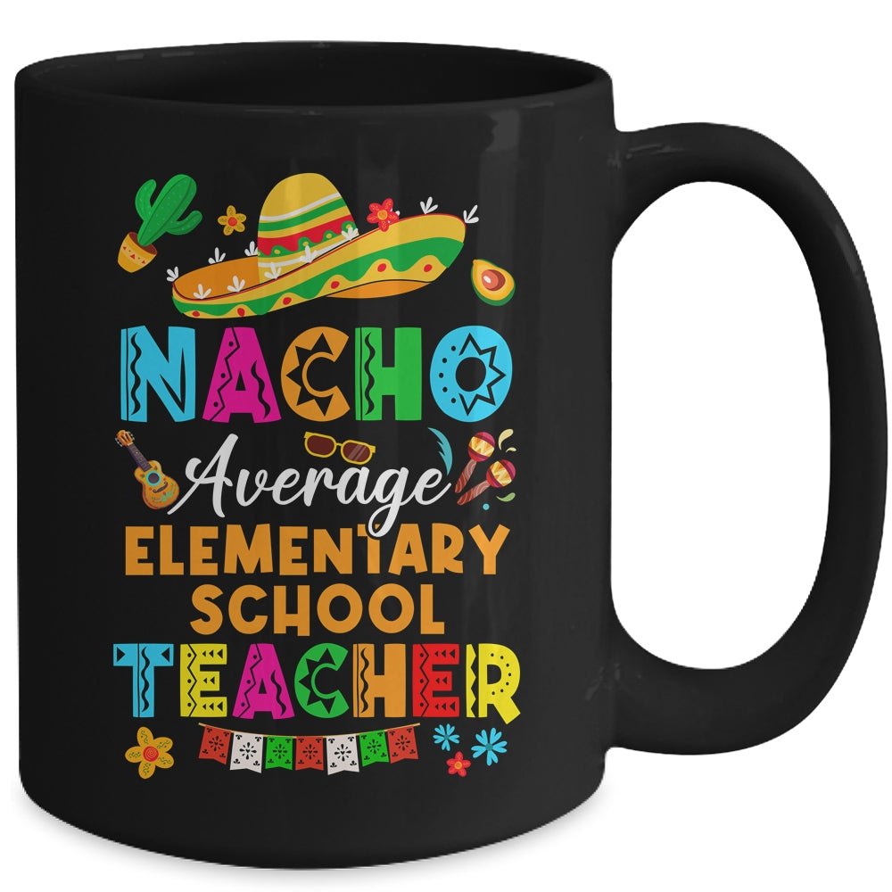 Nacho Average Elementary School Teacher Mexican Cinco De Mayo Fiesta Mug | siriusteestore