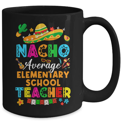 Nacho Average Elementary School Teacher Mexican Cinco De Mayo Fiesta Mug | siriusteestore