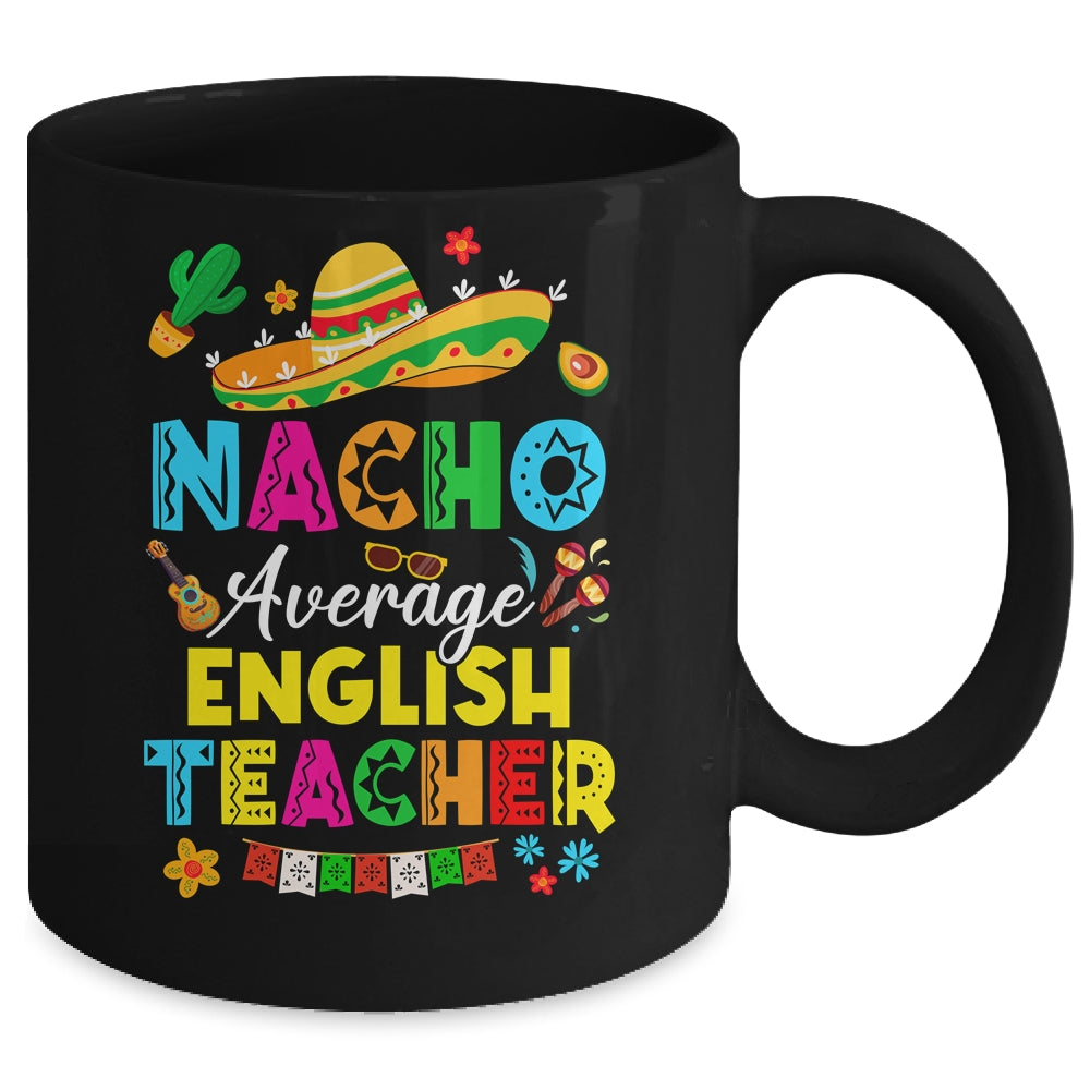 Nacho Average English Teacher Mexican Cinco De Mayo Fiesta Mug | siriusteestore