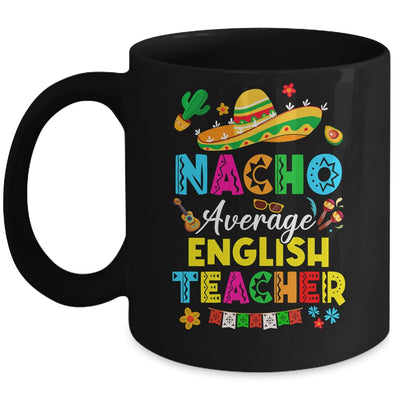 Nacho Average English Teacher Mexican Cinco De Mayo Fiesta Mug | siriusteestore