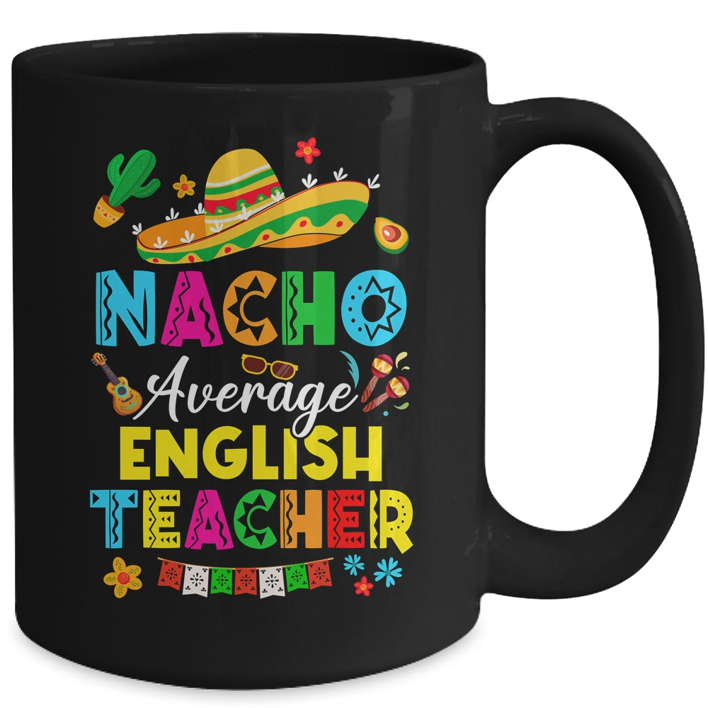 Nacho Average English Teacher Mexican Cinco De Mayo Fiesta Mug | siriusteestore
