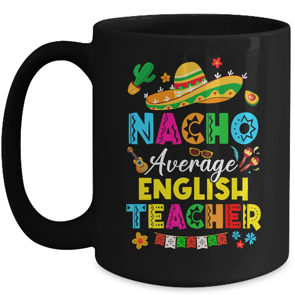 Nacho Average English Teacher Mexican Cinco De Mayo Fiesta Mug | siriusteestore