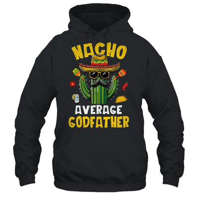 Nacho Average Godfather Funny Uncle Hilarious Joke Humor Shirt & Hoodie | siriusteestore