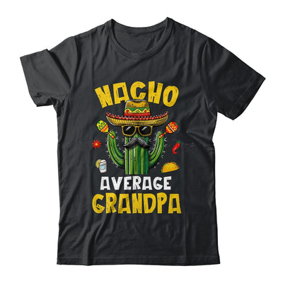 Nacho Average Grandpa Funny Grandpa Hilarious Joke Humor Shirt & Hoodie | siriusteestore