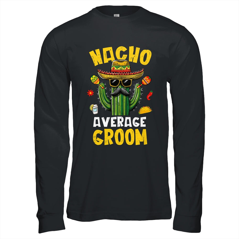 Nacho Average Groom Funny Best Husband Hilarious Joke Humor Shirt & Hoodie | siriusteestore